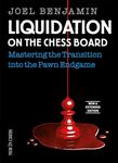 Liquidation on the Chess Board New and Expanded Edition: Mastering the Transition into the Pawn Ending