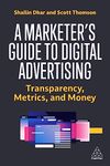 A Marketer's Guide to Digital Advertising: Transparency, Metrics, and Money