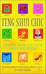 Feng Shui Chic: Change Your Life Wi