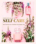 The Complete Guide to Self Care: Be