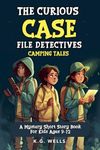 The Curious Case File Detectives (Camping Tales): A Mystery Short Story Book for Kids Ages 9-12