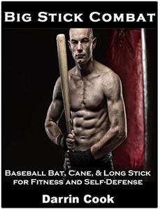 Big Stick Combat: Baseball Bat, Cane, & Long Stick for Fitness and Self-Defense