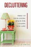 Decluttering: Free up Your Living Space For a Happy New Life