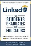 LinkedIn for Students, Graduates, and Educators: How to Use LinkedIn to Land Your Dream Job in 90 Days: A Career Development Handbook