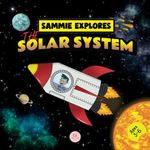 Sammie Explores the Solar System: Learn about the planets (Learn with Sammie's Adventures)