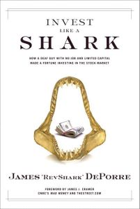 Invest Like a Shark: How a Deaf Guy with No Job and Limited Capital Made a Fortune Investing in the Stock Market