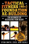 Tactical Fitness (40+) Foundation Rebuilding: For Beginners or Those Recovering from Injury