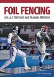 Foil Fencing: Skills, Strategies an