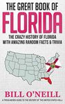 The Great Book of Florida: The Crazy History of Florida with Amazing Random Facts & Trivia: VOL.4 (A Trivia Nerds Guide to the History of the Us)