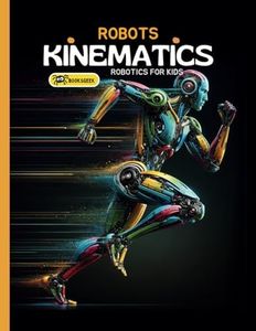 Robots Kinematics: Books About Robotics Engineering for Kids Explain the Mechanical Engineering Robotic Arms and How Do Robots Move