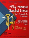 Fifty Famous Classical Duets for Trumpet and Trombone: Easy and Intermediate Duets for Advancing Trumpet and Trombone Players