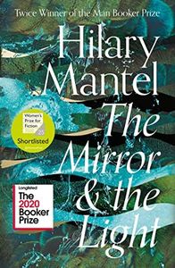 The Mirror And The Light: The conclusion to the Booker Prize-winning and bestselling Wolf Hall trilogy, soon to be a major TV series