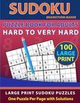 Sudoku Puzzle Book for Adults: Hard to Very Hard 100 Large Print Sudoku Puzzles - One Puzzle Per Page with Solutions (Brain Games Book 13)