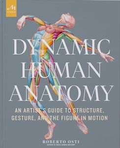 Dynamic Human Anatomy: An Artist's Guide to Structure, Gesture, and the Figure in Motion
