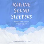 Raising Sound Sleepers: Helping Children Use Their Senses to Rest and Self-Soothe