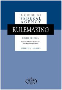 A Guide to Federal Agency Rulemaking, Sixth Edition