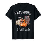 I Was Normal 3 Cats Ago Cat Dad Mom Crazy Cat Lady T-Shirt