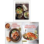 Modern Pressure Cooking [Hardcover], The Essential Indian Instant Pot Cookbook [Hardcover] & The Fresh and Healthy Instant Pot Cookbook 3 Books Collection Set