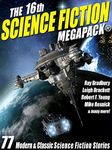 The 16th Science Fiction MEGAPACK®: 77 Modern and Classic Science Fiction Stories