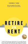 Retire on Rent: A Systematic Approach to Accumulate Rental Passive Income for Retirement and Financial Freedom