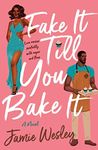 Fake It Till You Bake It: A Novel (Sugar Blitz Book 1)