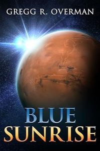 Blue SunRise: A Riveting Character-driven Hard Sci-fi Adventure (Blue Sun Space Opera Book 1)