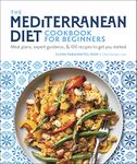 The Mediterranean Diet Cookbook for Beginners: Meal Plans, Expert Guidance, and 100 Recipes to Get You Started