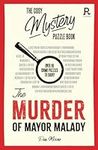 The Cosy Mystery Puzzle Book - The Murder of Mayor Malady: Over 90 crime puzzles to solve! (Cosy Mystery Puzzle Books)