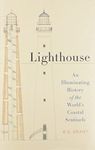 Lighthouse: An Illuminating History of the World's Coastal Sentinels