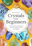 Crystals for Beginners: The Guide t