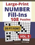 Large Print Number Fill-Ins, Volume 5: 108 Number Fill-In Puzzles in Large 20-Point Font