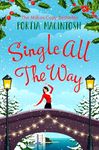 Single All The Way: A laugh-out-loud festive romantic comedy from MILLION-COPY BESTSELLER Portia MacIntosh