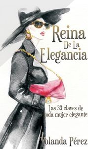 Reina de la Elegancia: Las 33 claves de toda mujer elegante