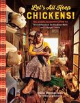 Let's All Keep Chickens!: The Down-to-Earth Guide to Natural Practices for Healthier Birds and a Happier World