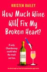 How Much Wine Will Fix My Broken Heart?: An utterly laugh-out-loud and unputdownable page-turner (The Callaghan Sisters Book 4)