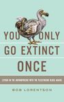 YOU ONLY GO EXTINCT ONCE: Stuck in 