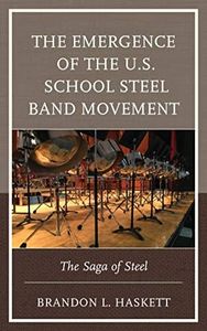 The Emergence of the U.S. School Steel Band Movement: The Saga of Steel