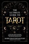 The Ultimate Guide to Tarot: A Color Guide to Real Card Meanings, Spreads and the Secrets of the Tarot for Easy and Intuitive Spiritual Practice