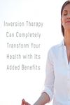 Inversion Therapy Can Completely Transform Your Health with Its Added Benefits