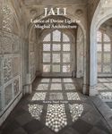 Jali: Lattice of Divine Light in Mughal Architecture