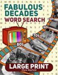 Fabulous Decades Large Print Word Search: Relaxing Big Font Wordfind Puzzles about Memorable Events of the 50s, 60s, 70s, and 80s for Stress Relief (Wordsearch Book)