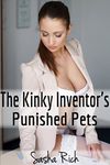 The Kinky Inventor's Punished Pets: A BDSM Erotica Story