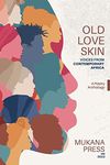 Old Love Skin: Voices From Contemporary Africa