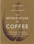 The World Atlas of Coffee: From beans to brewing - coffees explored, explained and enjoyed