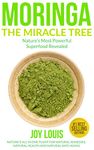 Moringa: Nature's Most Powerful Superfood, Natural Weight Loss, Natural Health, Natural Anti-Aging (Superfoods, Superfood Smoothies, Green Smoothie, Natural ... Tea, Coconut Oil, Natural Diet Book 1)