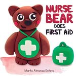 Nurse Bear Does First Aid: Picture Book to Learn First Aid Skills for Toddlers and Kids (Children's books and picture books)