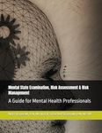 Mental State Examination, Risk Assessment & Risk Management: A Guide for Mental Health Professionals