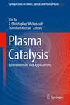 Plasma Catalysis: Fundamentals and Applications (Springer Series on Atomic, Optical, and Plasma Physics Book 106)