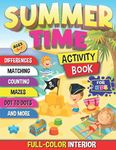 Summer Time Activity Book for Kids Ages 5-7: A fun workbook with 50 Summer Themed activities including coloring, mazes, counting, dot to dots and more