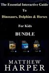 The Essential Interactive Guide To Dinosaurs, Dolphins & Horses For Kids Bundle (Kids Books)
